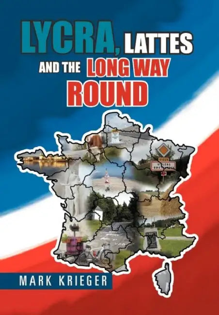 Lycra, Lattes and the Long Way Round by Mark Krieger