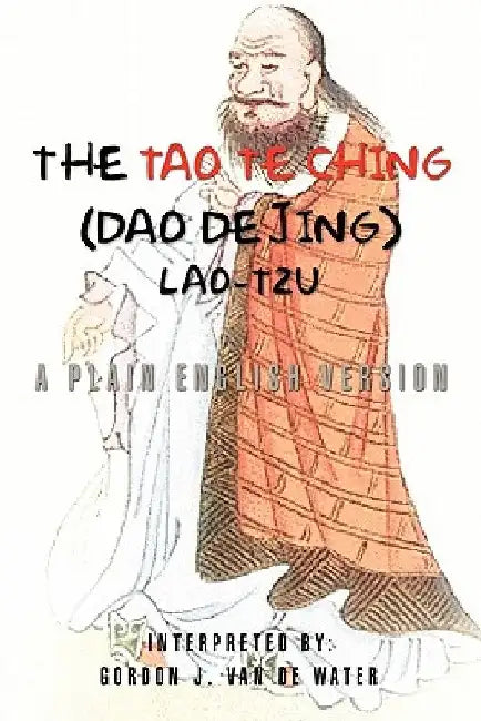 The Tao Te Ching (Dao De Jing) by Gordon J. Van De Water