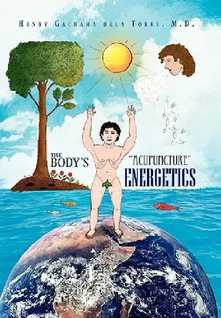 The Body's ''Acupuncture'' Energetics by Henry Delatorre