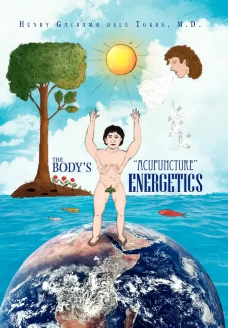 The Body's ''Acupuncture'' Energetics by Henry Delatorre