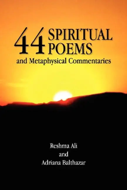 44 Spiritual Poems and Metaphysical Commentaries by Reshma Ali and Adriana Balthazar