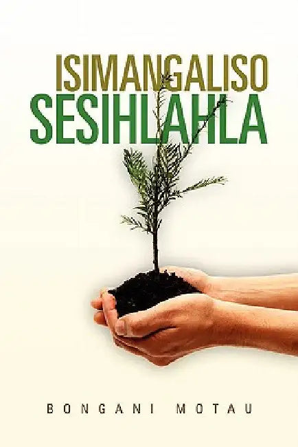 Isimangaliso Sesihlahla by Motau, Bongani