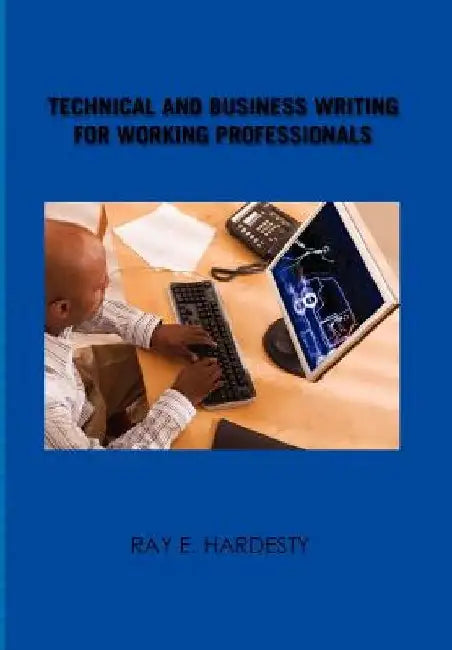 Technical and Business Writing for Working Professionals by Ray E. Hardesty