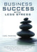 Business Success with Less Stress by Carl Nomura
