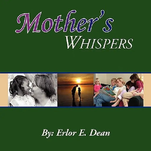 Mother's Whispers by Erlor E. Dean