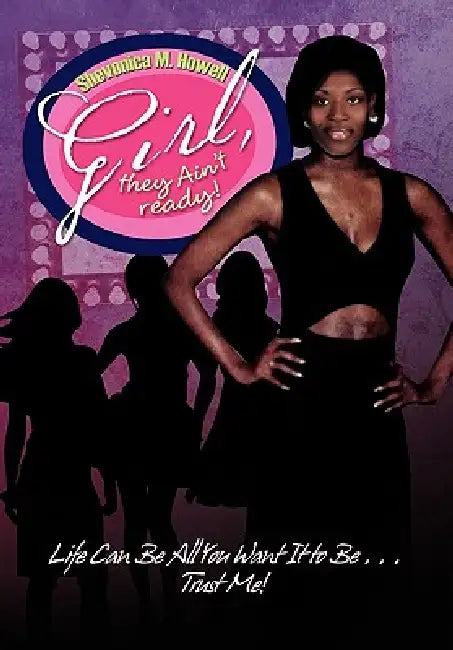 Girl, they Ain't ready! by Shevonica M. Howell