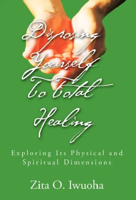 Disposing Yourself to Total Healing by Zita O. Iwuoha