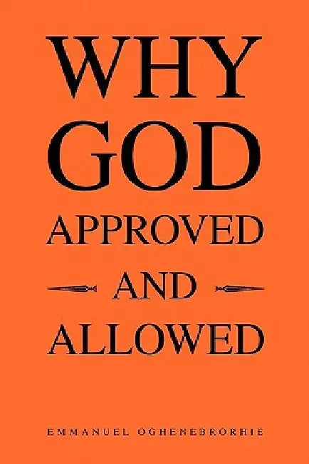 Why God Approved and Allowed by Emmanuel Oghenebrorhie