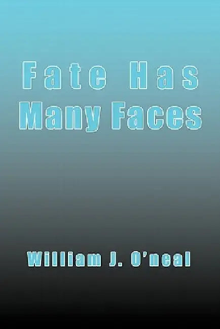 Fate Has Many Faces by William J. Oneal