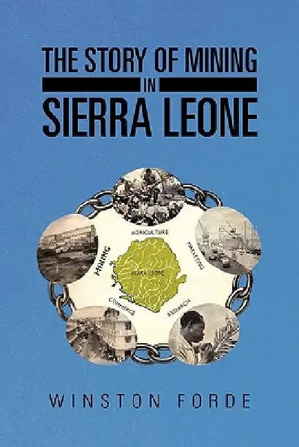 The Story of Mining in Sierra Leone by Winston Forde