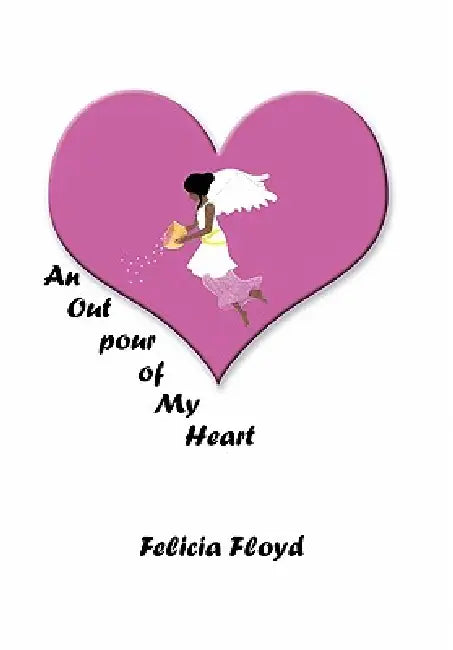 An Outpour of My Heart by Felicia Floyd