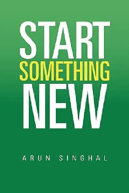 Start Something New by Arun Singhal