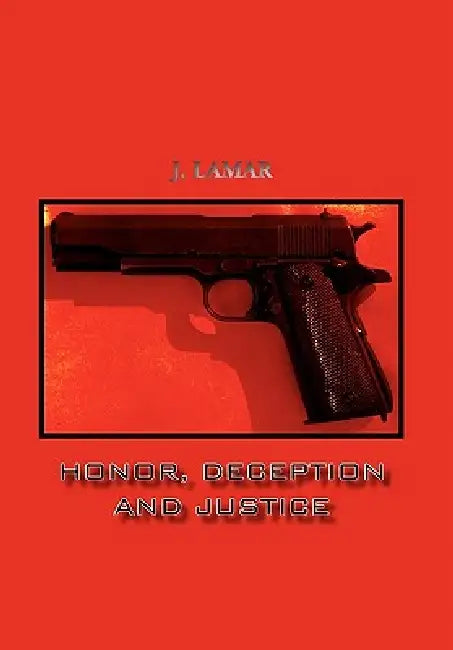 Honor, Deception and Justice by J. Lamar