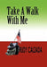 Take a Walk with Me by Rudy Calzada