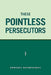 These Pointless Persecutors by Emmanuel Oghenebrorhie