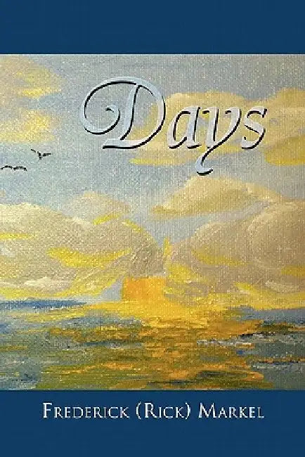 Days by Frederick (Rick) Markel