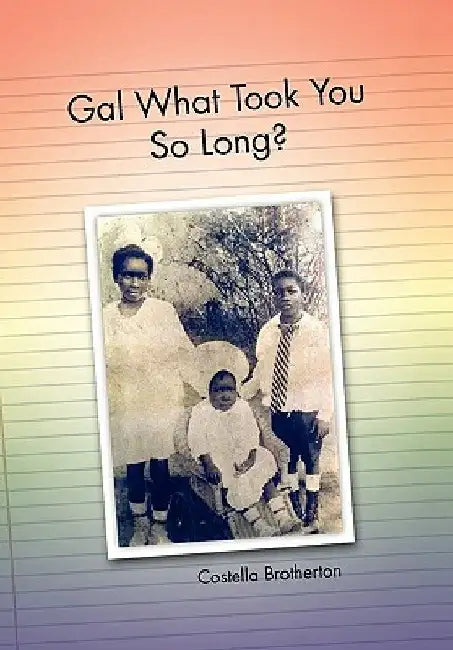 Gal What Took You So Long? by Costella Brotherton