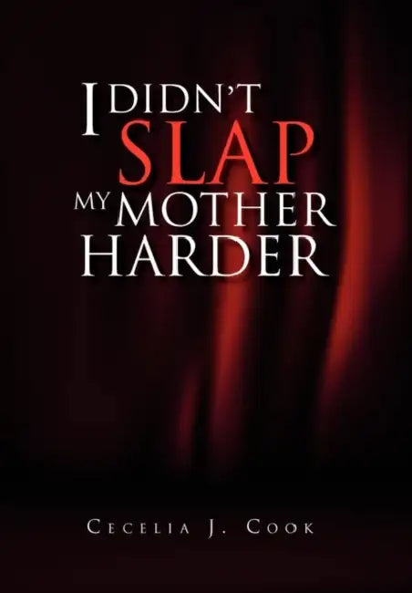 I Didn't Slap My Mother Harder by Cecelia J. Cook