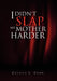 I Didn't Slap My Mother Harder by Cecelia J. Cook
