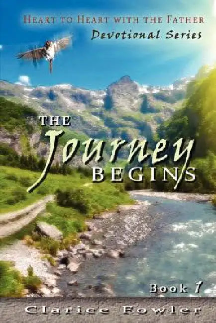 A Heart to Heart with the Father: The Journey Begins by Clarice Fowler