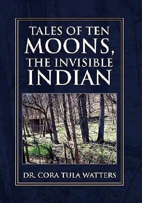 Tales of Ten Moons, the Invisible Indian by Cora Tula Watters