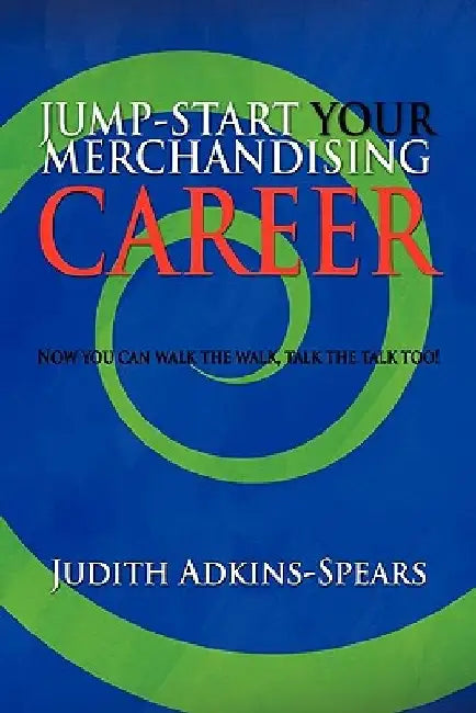 Jump-Start Your Merchandising Career by Judith Adkins-Spears