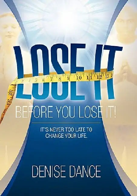 Lose It Before You Lose It by Denise Dance