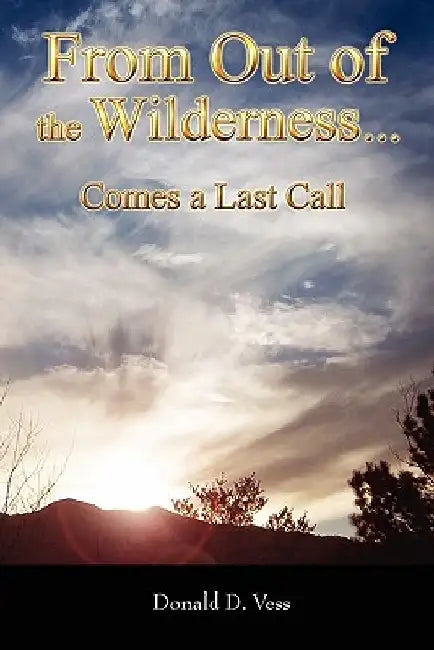 From Out of the Wilderness... by Donald D. Vess