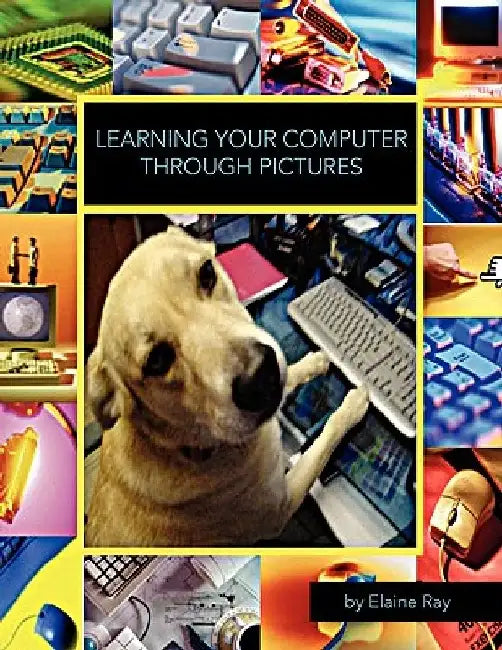 Learning Your Computer Through Pictures by Elaine Ray