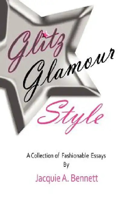 Glitz, Glamour, Style: A Fashionista's Journey in Quest Of. by Jacquie A. Bennett