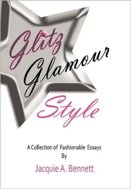 Glitz, Glamour, Style: A Fashionista's Journey in Quest Of. by Jacquie A. Bennett