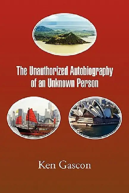 The Unauthorized Autobiography of an Unknown Person by Ken Gascon