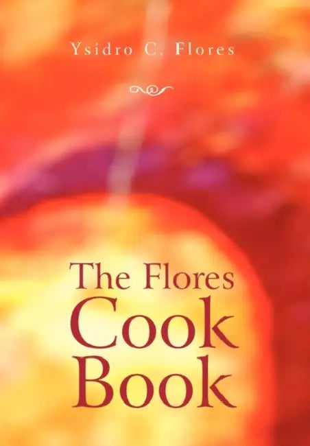 The Flores Cook Book by Ysidro C. Flores