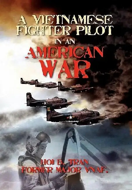 A Vietnamese Fighter Pilot in an American War by Hoi B. Tran