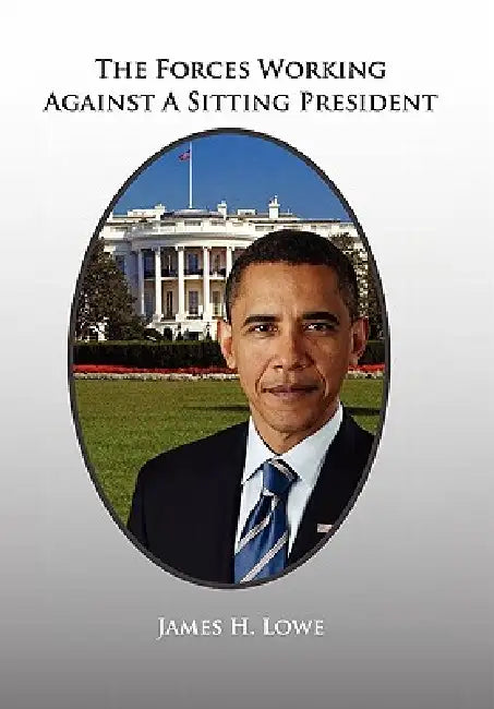 The Forces Working Against A Sitting President by James H. Lowe