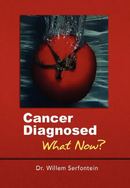 Cancer Diagnosed: What Now? by Willem Serfontein