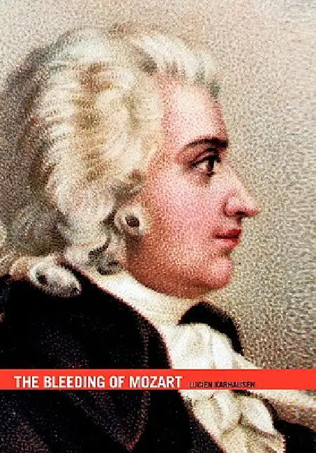 The Bleeding of Mozart by Lucien Karhausen