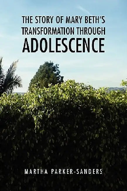 The Story of Mary Beth's Transformation Through Adolescence by Martha Parker-Sanders