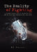 The Reality of Fighting: A straight-forward look at the Martial Arts and the truth about fighting in the real world. by Rj Defaye