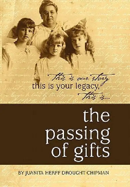 The Passing of Gifts by Juanita Herff Drought Chipman