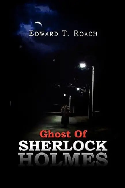 Ghost of Sherlock Holmes by Edward T. Roach