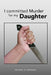 I Committed Murder for My Daughter by Michael A. Johnson