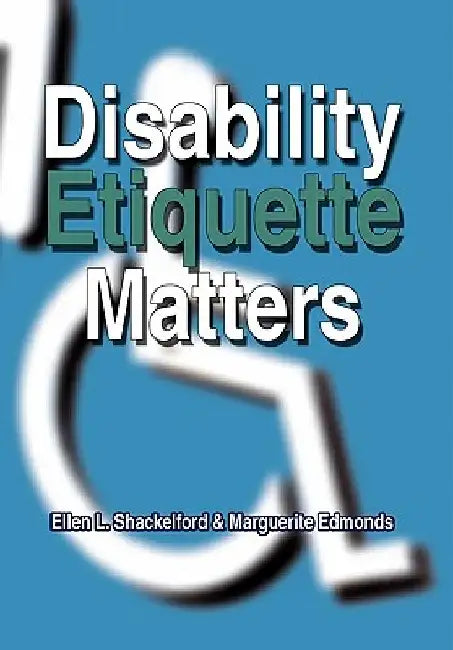 Disability Etiquette Matters by Ellen L. Shackelford