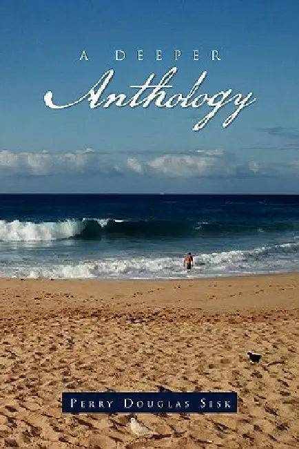 A Deeper Anthology by Perry Douglas Sisk