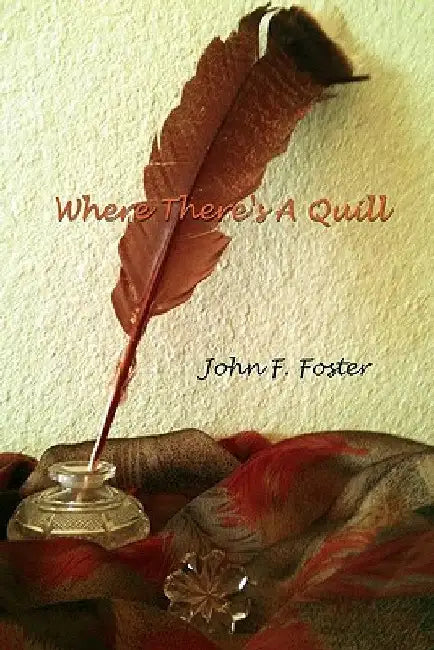 Where There's a Quill by John F. Foster