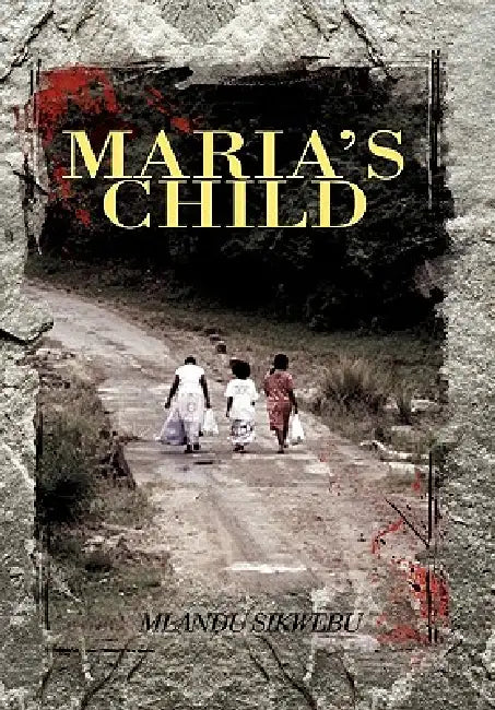 Maria's Child by Mlandu Sikwebu