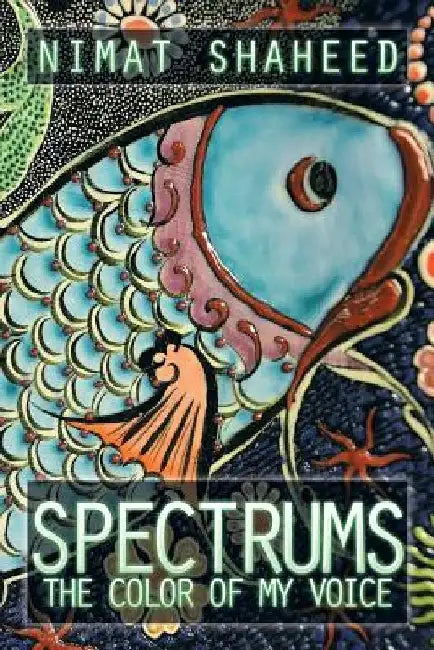 Spectrums: The Color of My Voice by Nimat Shaheed