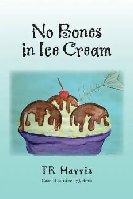 No Bones in Ice Cream by Tr Harris