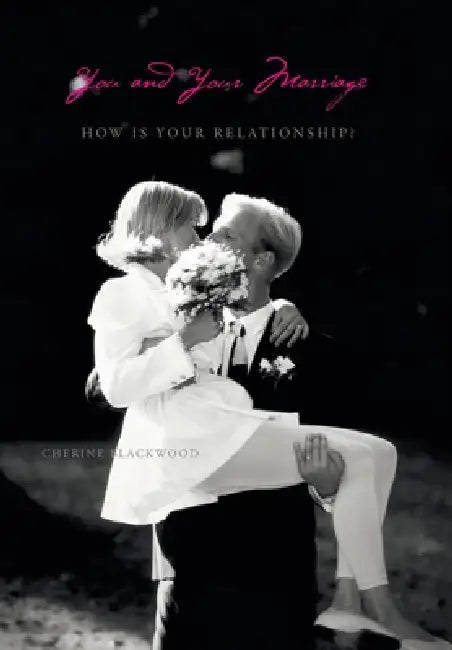 You and Your Marriage: How Is Your Relationship? by Cherine Blackwood