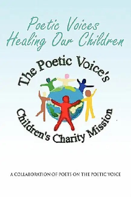 Poetic Voices Healing Our Children by The Poets of the Poetic Voice
